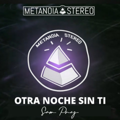 Otra noche sin ti - Metanoia Stereo x Sam Prez
