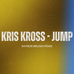 Kris Kross- Jump [Raynor Bruges Remix]
