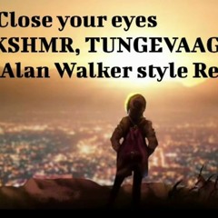 Close Your Eyes - KSHMR, TUNGEVAAG (Alan Walker Style Remix)