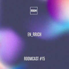ROOMCAST #15- En_rrich
