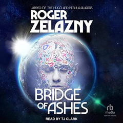 READ PDF 📍 Bridge of Ashes by  Roger Zelazny,TJ Clark,Tantor Audio [EPUB KINDLE PDF