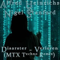 Alfred Heinrichs & Nigel Stanford - Disarster Verloren (MTX Techno Remix)