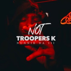 Nunnie Da III — Not Troopers K