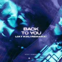 Nicky Romero - Back To You [Jay Koli Remake]