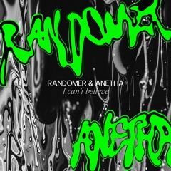 Randomer & Anetha - I Can't Believe