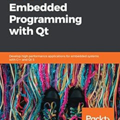 [Get] KINDLE 📜 Hands-On Embedded Programming with Qt: Develop high performance appli