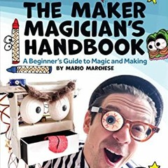 download KINDLE 💙 The Maker Magician's Handbook: A Beginner's Guide to Magic + Makin