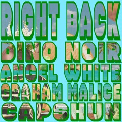 Right Back with Dino Noir, Graham Malice, Angel White & Capshun