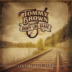 Tommy Brown and the County Line Grass - Leaving This Town Little Darlin'