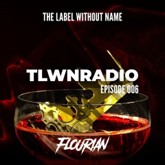 The Label Without Name pres. TLWNRADIO #006 ft. Flourian