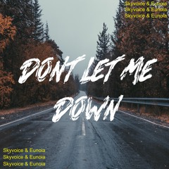 Skyvoice & Eunoia - Dont Let Me Down