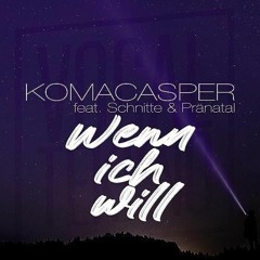 Komakasper (feat. Schnitte & Pränatal)  - Wenn ich will