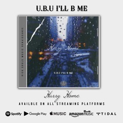 UBU I’ll B Me - Hurry Home