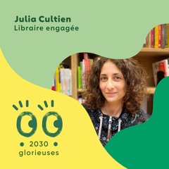 2030 Glorieuses - Julia Cultien: “Un livre peut nous faire toucher du doigt la complexité du monde”