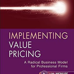 [GET] EPUB KINDLE PDF EBOOK Implementing Value Pricing: A Radical Business Model for