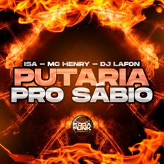 Putaria Pro Sábio - Isa, Mc Henrry & DJ Lafon
