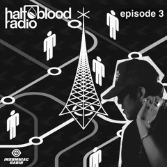 HALF BLOOD RADIO (Episode 003: CAN'T LET GO) [w/ Eyezic Guest Mix]
