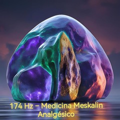 174 Hz – Medicina Meskalin Analgésico