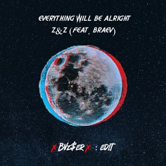 Everything Will Be Alright - Z&Z (feat. Braev) (BVZSER X EDIT)