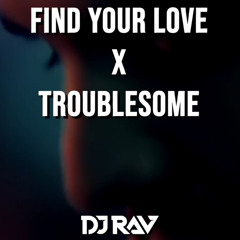 Find Your Love x Troublesome