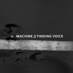 Machine // Finding voice