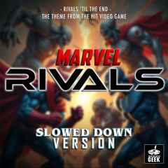 Rivals 'Til The End (From "Marvel Rivals") (Slowed Down Version)