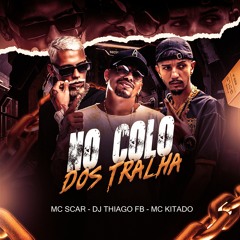 Mc Scar E Mc Kitado - No Colo Dos Tralha ( Dj Thiago FB )
