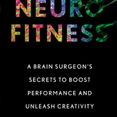 [FREE] EPUB 📝 Neurofitness: A Brain Surgeon's Secrets to Boost Performance and Unlea