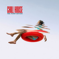 CHILL HOUSE (FEEL FUNKY edition)
