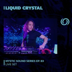 LIQUID CRYSTAL | Mystic Sound Series Ep. 83 | 22/10/2023