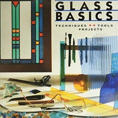 [GET] EPUB KINDLE PDF EBOOK Stained Glass Basics: Techniques * Tools * Projects by  C