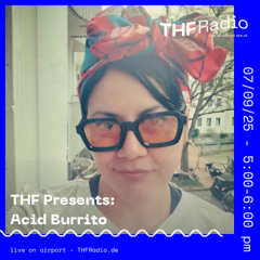 THF Presents hosted by Boom Sister: Acid Burrito // 07.09.2025