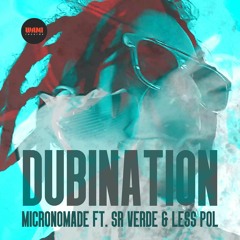 Dubination - Micronomade ft.  Sr. Verde & Less Pol