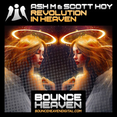 Ash M X Scott Hoy - Revolution In Heaven OUT NOW BOUNCE HEAVEN CLICK BUY
