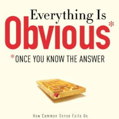 VIEW EPUB 📤 Everything Is Obvious: *Once You Know the Answer by  Duncan J. Watts [PD