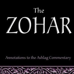[Read] PDF 📂 The Zohar: Annotations to the Ashlag Commentary by  Rav Michael Laitman