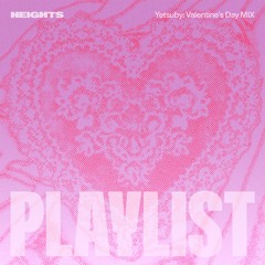 HEIGHTS 2025 Valentine’s day mix by Yetsuby