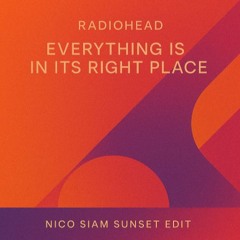 Radiohead - Everything Is In It's Right Place (Nico Siam Sunset Edit)