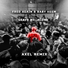 Fred Again & Baby Keem - Leave Me Alone (AXEL REMIX)