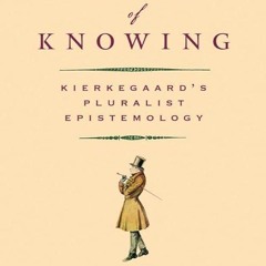 Epub✔ Ways of Knowing: Kierkegaard's Pluralist Epistemology