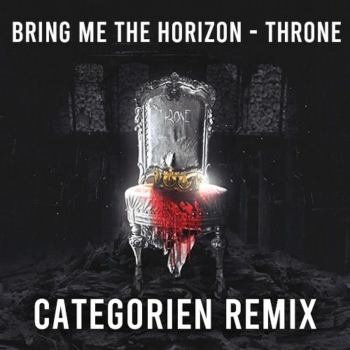 Stream Bring Me The Horizon Throne (CategorieN Remix) Free Download by CategorieN Listen