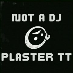 Not a Dj - Plaster TT