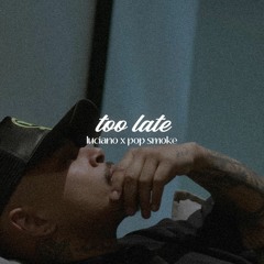 Luciano - too late (ft. Pop Smoke)
