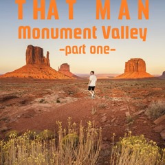 That Man - Monument Valley Part 1