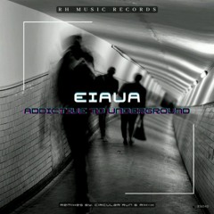 EIAUA - Addictive To Underground (Circular Run Rmx) RH Music Records