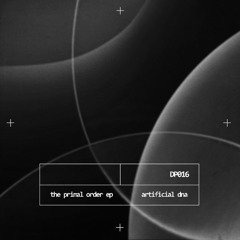 Artificial DNA - The Primal Order EP [DP016]