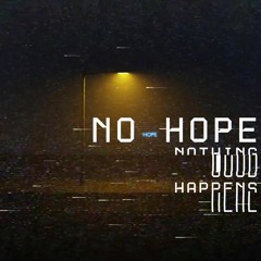 No Hope - Nothing Good Happens Here (Small Town)