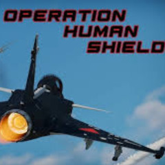 OPERATION HUMAN SHIELD
