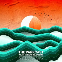 The Parkcast Volume 33 - "Enmute" Release mix