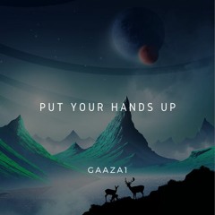Gaaza1 - Put Your Hands Up (Original Mix)